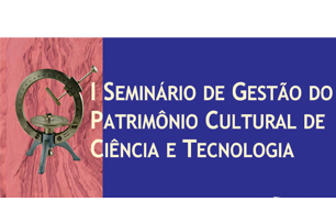 Seminário de Gestão do Patrimônio Cultural de Ciência e Tecnologia